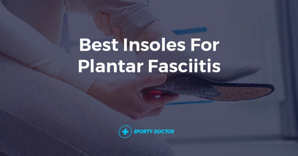 9 Best Insoles for Plantar Fasciitis (Dr. Shoe Inserts)