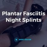 7 Best Plantar Fasciitis Night Splints And Brace Options For Sleeping