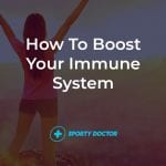 How To Boost Your Immune System: The Ultimate Guide